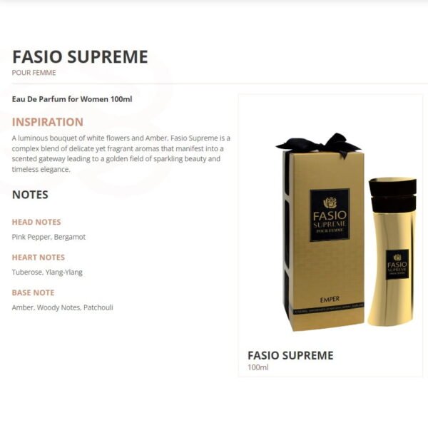 Fasio Supreme is a complex blend of delicate yet fragrant aromas that manifest into a scented gateway leading to a golden field of sparkling beauty and timeless elegance
